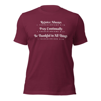 Maroon unisex t-shirt that has the scripture, 1 Thessalonians 5:16-5:18, Rejoice Always, Pray Continually, Be Thankful in  All Things
