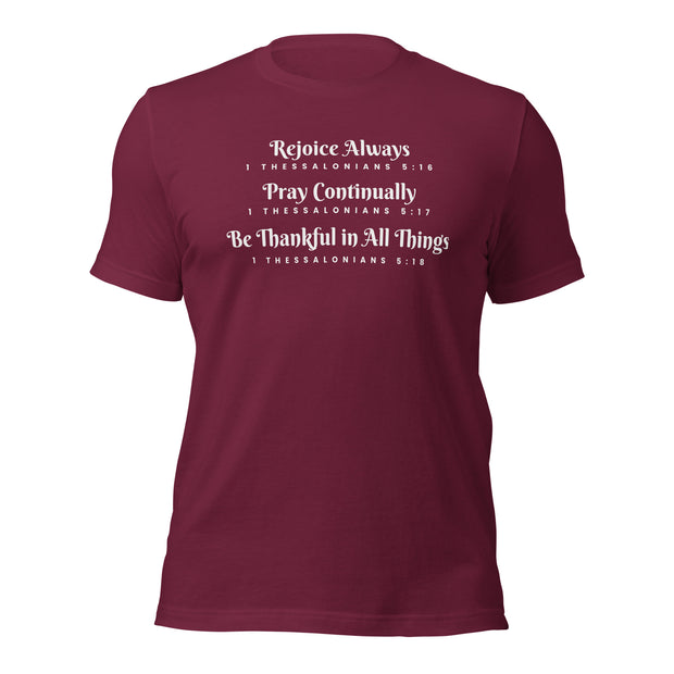 Maroon unisex t-shirt that has the scripture, 1 Thessalonians 5:16-5:18, Rejoice Always, Pray Continually, Be Thankful in  All Things