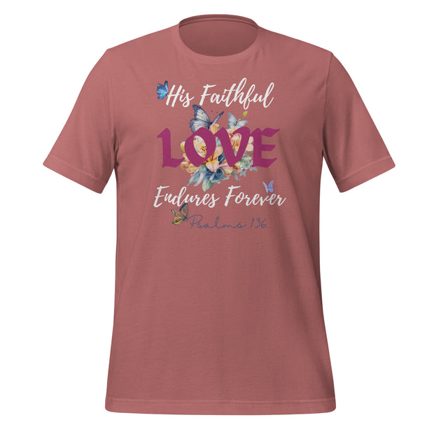 Mauve tee with scripture that reads "His Faithful Love Endures Forever" Psalms 136. Tee also has flowers and butterflies.