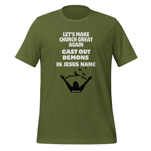 Olive green unisex t-shirt with the phrase "Let's make church great again, cast out demons, in Jesus name" and an image of a person breaking chains and doves flying. Mark 16:17