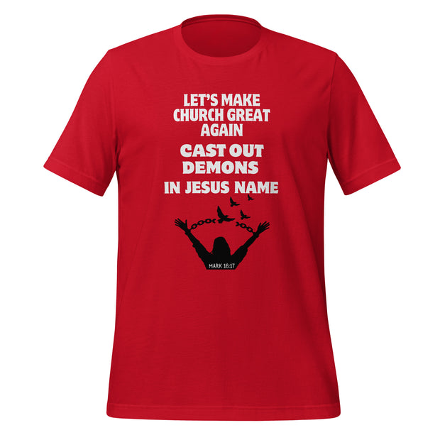 Red unisex t-shirt with the phrase "Let's make church great again, cast out demons, in Jesus name" and an image of a person breaking chains and doves flying. Mark 16:17